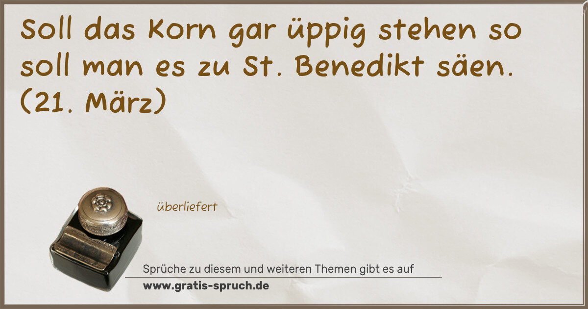 Spruchbild: Soll das Korn gar üppig stehen so soll man es zu St. Benedikt säen. (21. März)