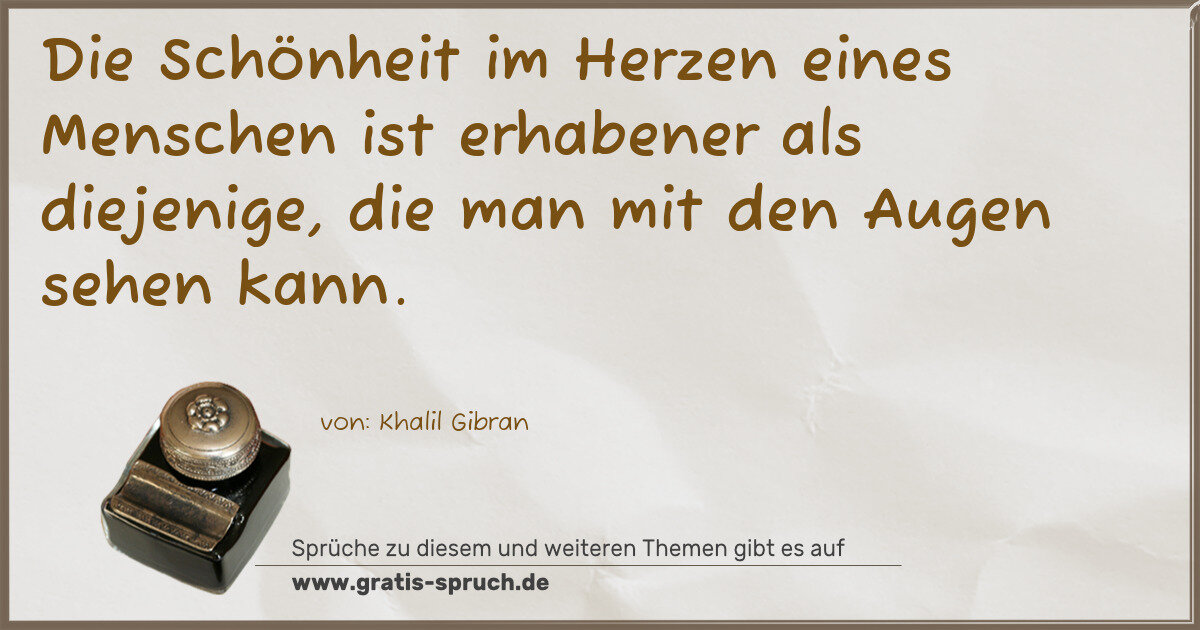 Spruchbild: Die Schönheit im Herzen eines Menschen ist erhabener als diejenige, die man mit den Augen …