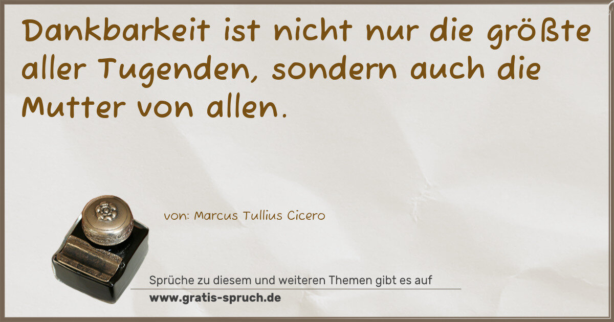 Spruchbild: Dankbarkeit ist nicht nur die größte aller Tugenden, sondern auch die Mutter von allen.
