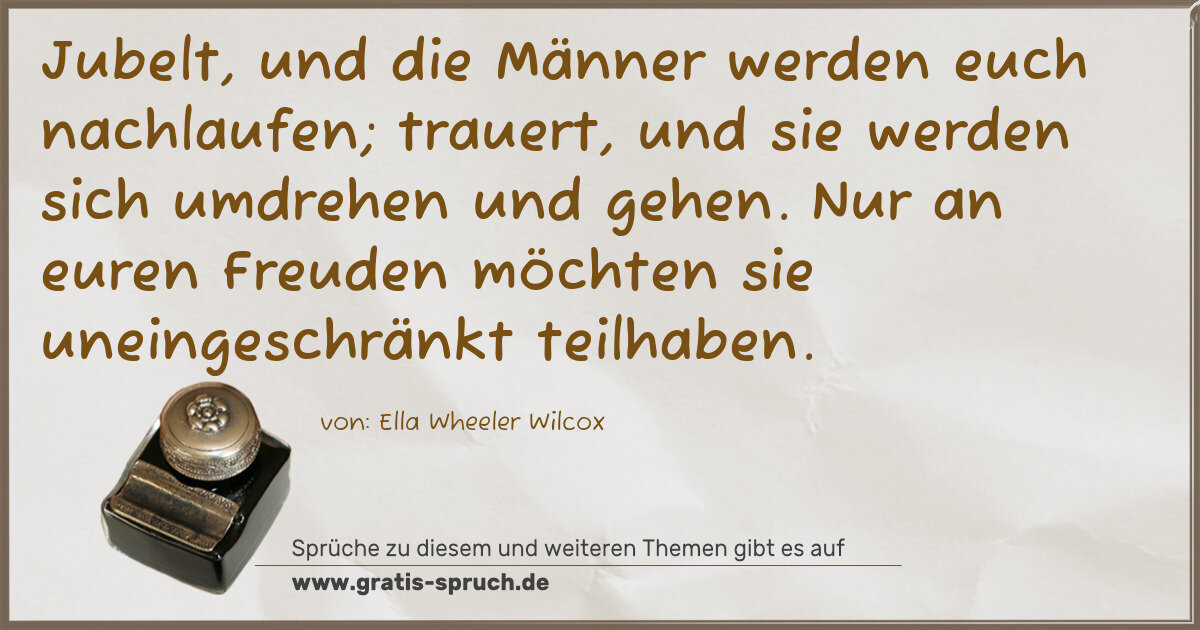 Spruchbild: Jubelt, und die Männer werden euch nachlaufen; trauert, und sie werden sich umdrehen und g …