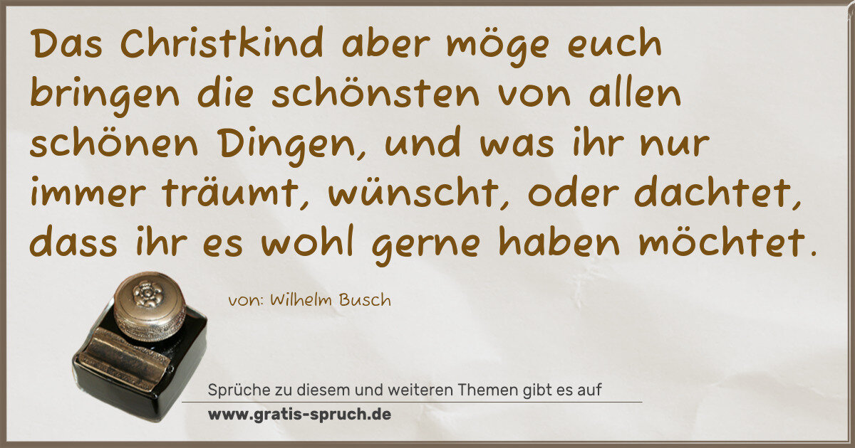 Spruchbild: Das Christkind aber möge euch bringen die schönsten von allen schönen Dingen, und was ihr …