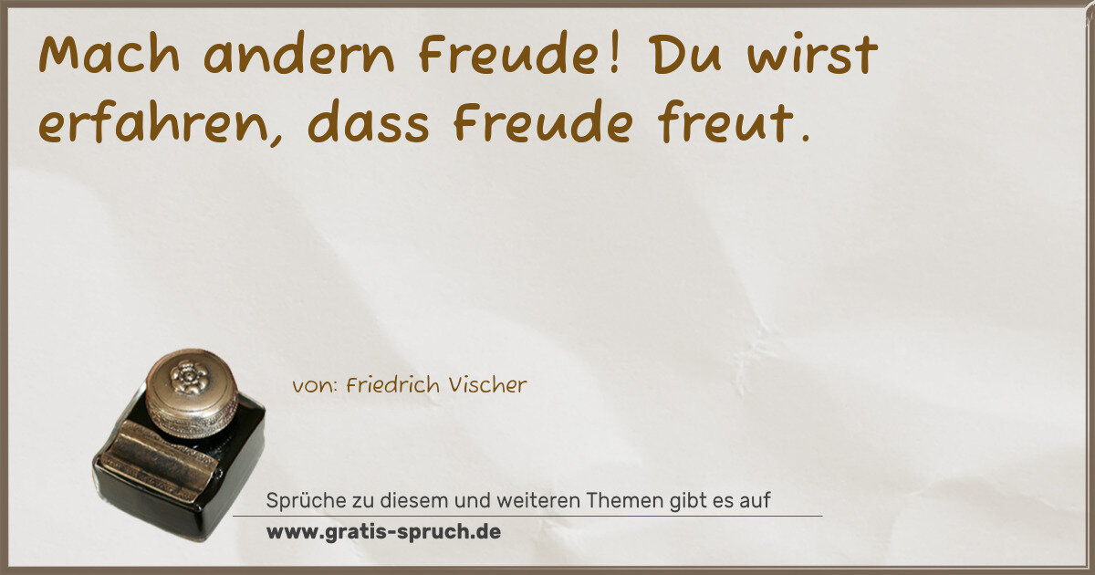 Spruchbild: Mach andern Freude! Du wirst erfahren, dass Freude freut.
