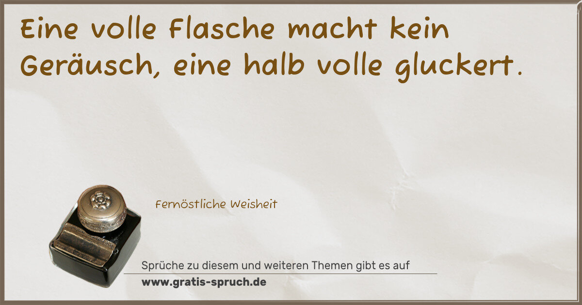 Spruchbild: Eine volle Flasche macht kein Geräusch, eine halb volle gluckert.