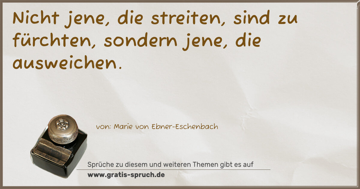 Spruchbild: Nicht jene, die streiten, sind zu fürchten, sondern jene, die ausweichen.