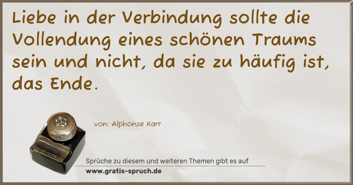 Spruchbild: Liebe in der Verbindung sollte die Vollendung eines schönen Traums sein und nicht, da si …