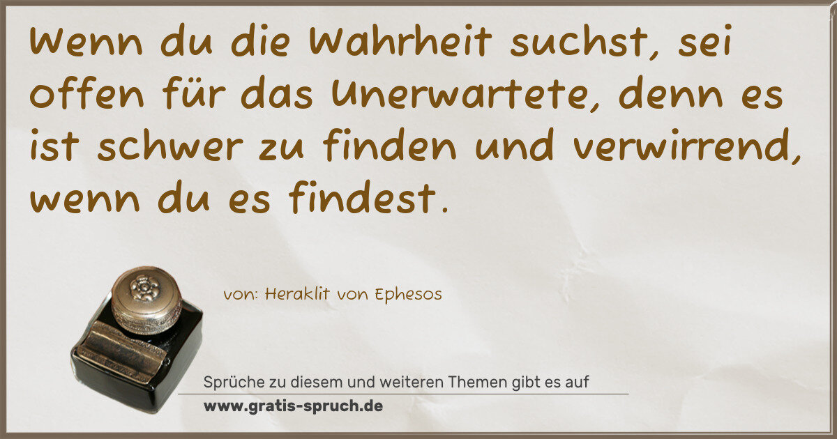 Spruchbild: Wenn du die Wahrheit suchst, sei offen für das Unerwartete, denn es ist schwer zu finden u …