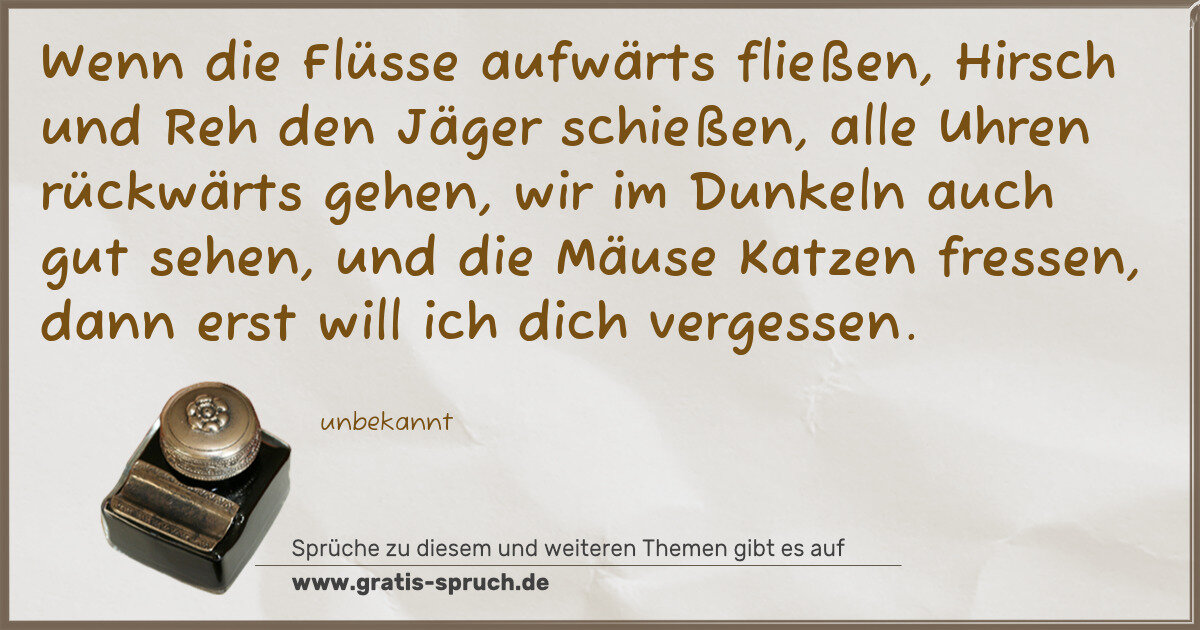Spruchbild: Wenn die Flüsse aufwärts fließen, Hirsch und Reh den Jäger schießen, alle Uhren rückwärts …