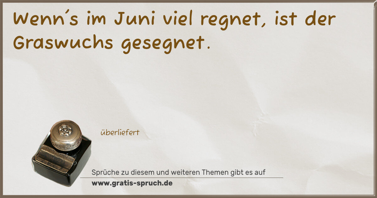 Spruchbild: Wenn's im Juni viel regnet, ist der Graswuchs gesegnet.