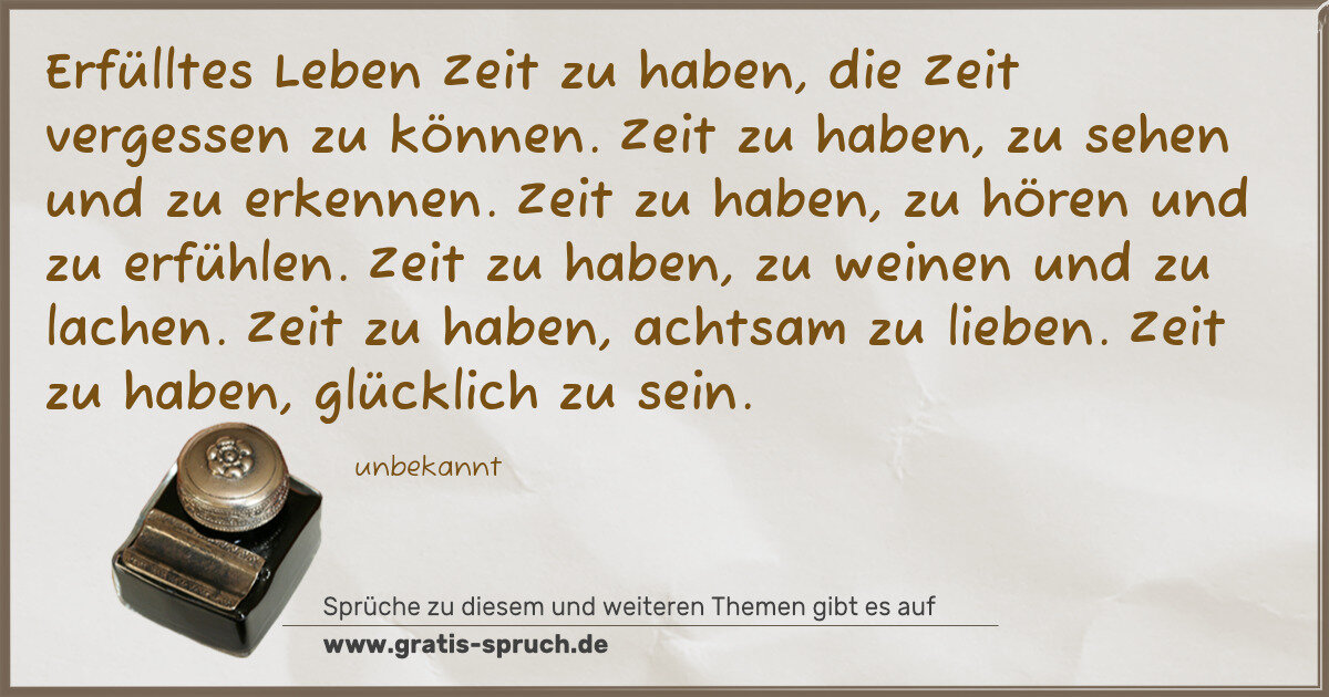 Spruchbild: Erfülltes Leben Zeit zu haben, die Zeit vergessen zu können. Zeit zu haben, zu sehen und …