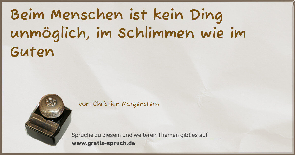 Spruchbild: Beim Menschen ist kein Ding unmöglich, im Schlimmen wie im Guten