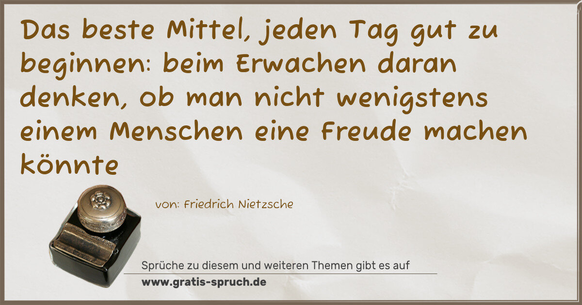 Spruchbild: Das beste Mittel, jeden Tag gut zu beginnen: beim Erwachen daran denken, ob man nicht weni …