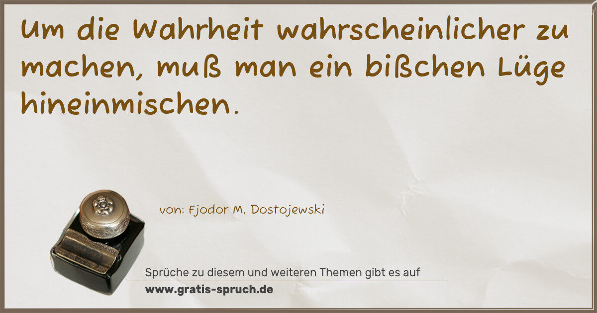 Spruchbild: Um die Wahrheit wahrscheinlicher zu machen, muß man ein bißchen Lüge hineinmischen.