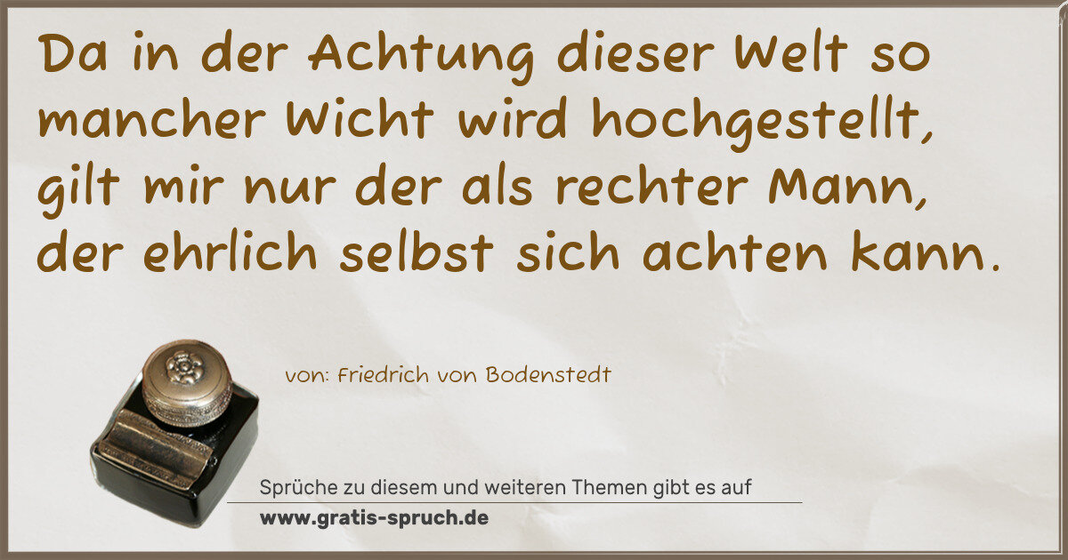 Spruchbild: Da in der Achtung dieser Welt so mancher Wicht wird hochgestellt, gilt mir nur der als re …