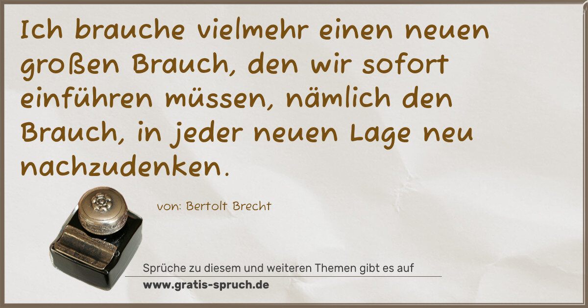 Spruchbild: Ich brauche vielmehr einen neuen großen Brauch, den wir sofort einführen müssen, nämlich d …