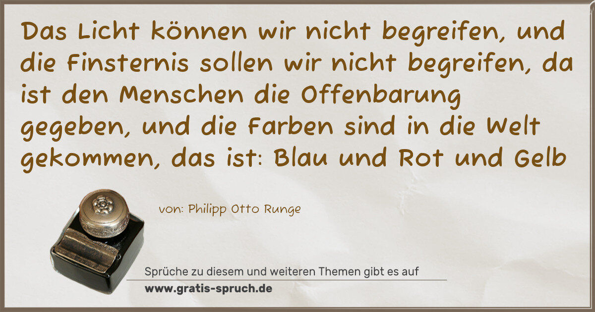 Spruchbild: Das Licht können wir nicht begreifen, und die Finsternis sollen wir nicht begreifen, da is …