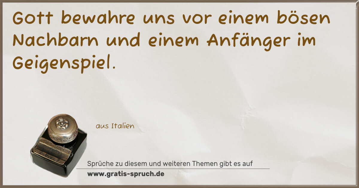 Spruchbild: Gott bewahre uns vor einem bösen Nachbarn und einem Anfänger im Geigenspiel.