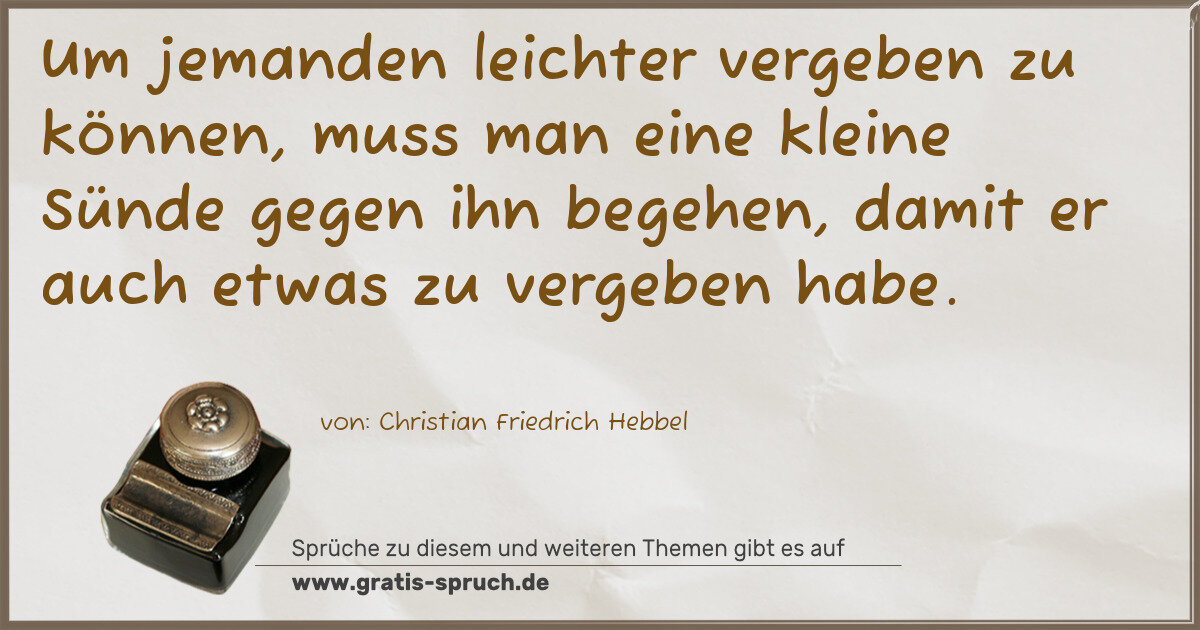 Spruchbild: Um jemanden leichter vergeben zu können, muss man eine kleine Sünde gegen ihn begehen, dam …