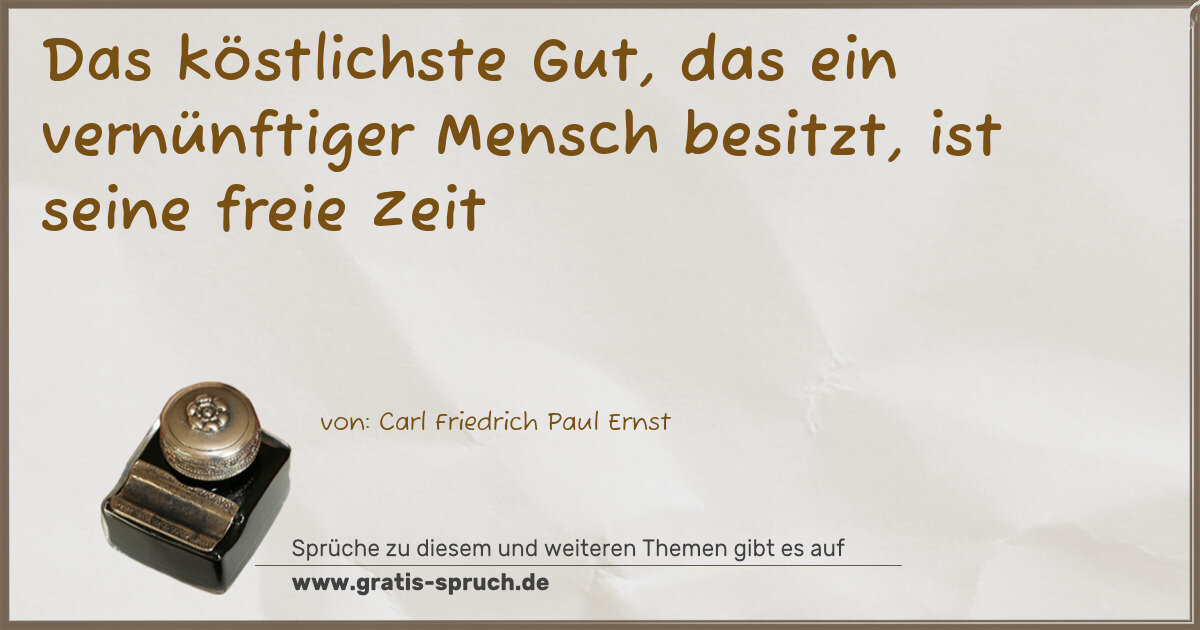 Spruchbild: Das köstlichste Gut, das ein vernünftiger Mensch besitzt, ist seine freie Zeit