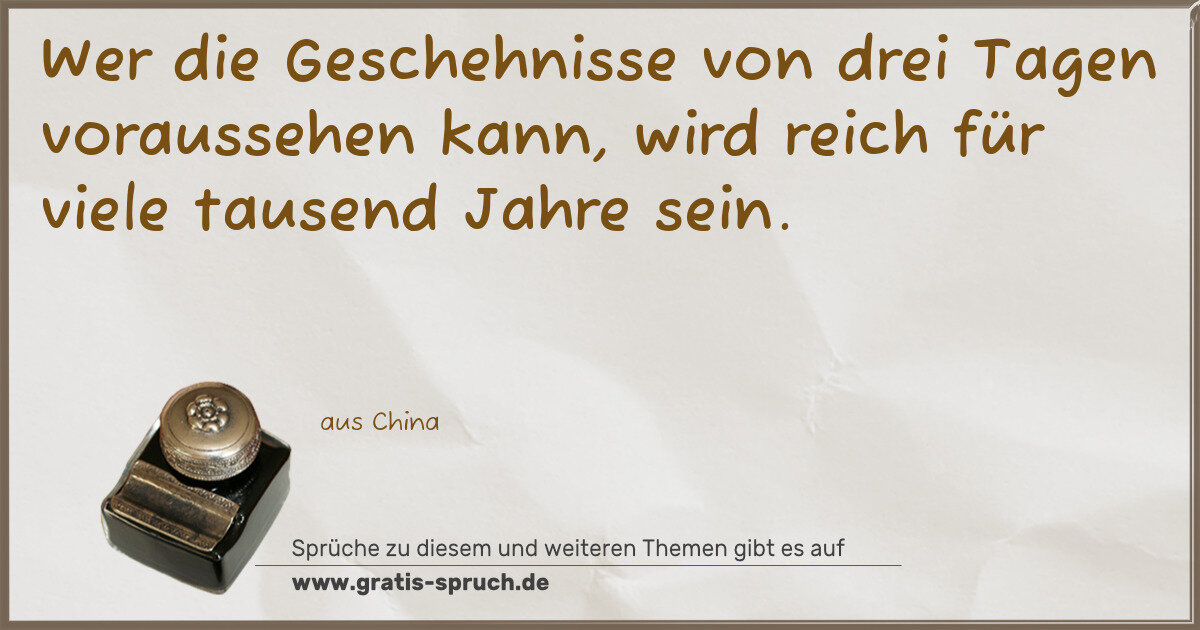 Spruchbild: Wer die Geschehnisse von drei Tagen voraussehen kann, wird reich für viele tausend Jahre …