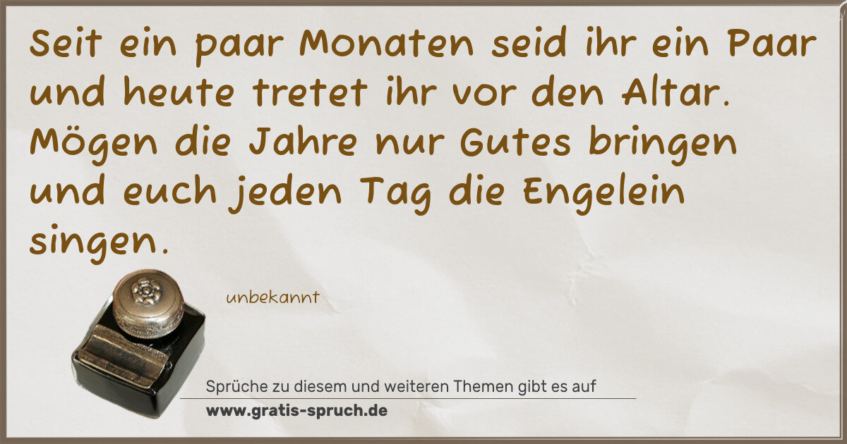 Spruchbild: Seit ein paar Monaten seid ihr ein Paar und heute tretet ihr vor den Altar. Mögen die Jahr …
