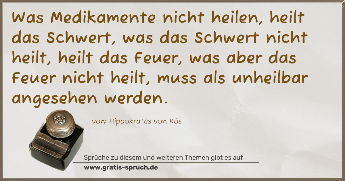 Spruchbild: Was Medikamente nicht heilen, heilt das Schwert, was das Schwert nicht heilt, heilt das F …