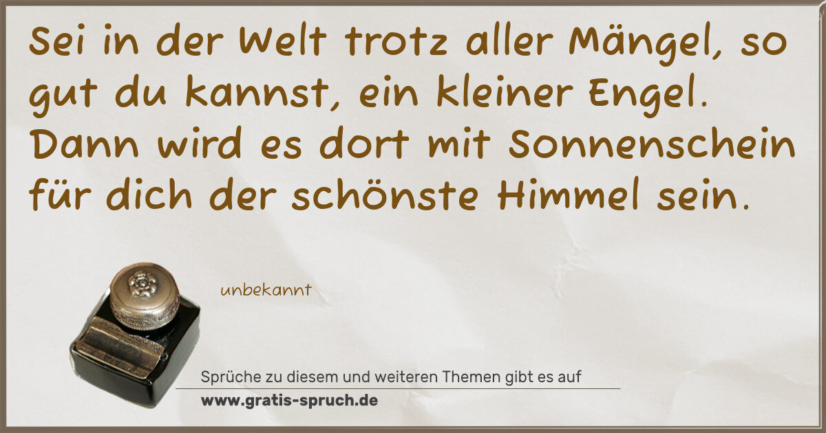 Spruchbild: Sei in der Welt trotz aller Mängel, so gut du kannst, ein kleiner Engel. Dann wird es dort …