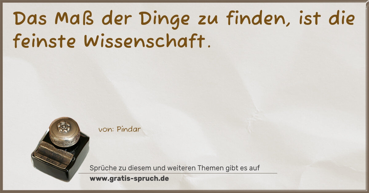 Spruchbild: Das Maß der Dinge zu finden, ist die feinste Wissenschaft.