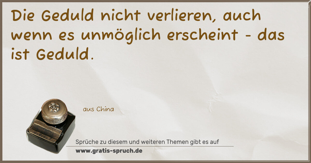 Spruchbild: Die Geduld nicht verlieren, auch wenn es unmöglich erscheint - das ist Geduld.