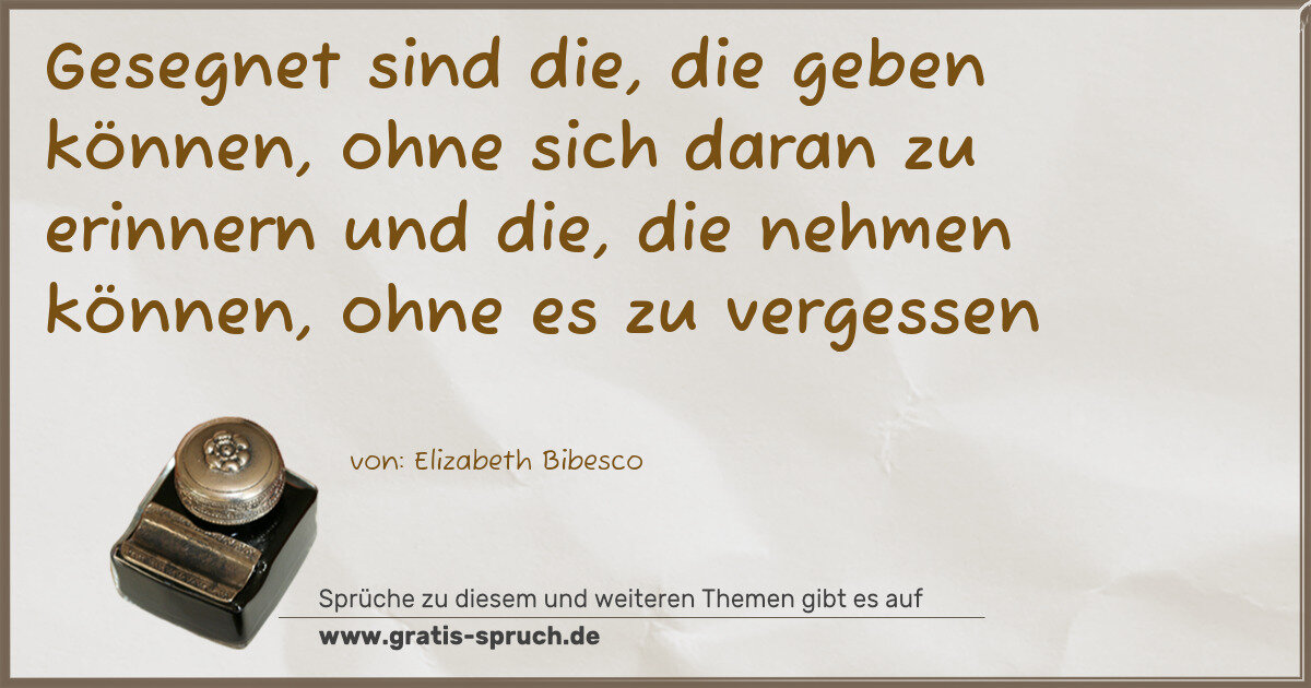 Spruchbild: Gesegnet sind die, die geben können, ohne sich daran zu erinnern und die, die nehmen könne …