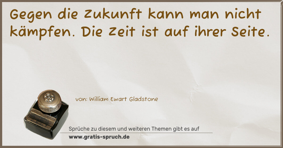 Spruchbild: Gegen die Zukunft kann man nicht kämpfen. Die Zeit ist auf ihrer Seite.