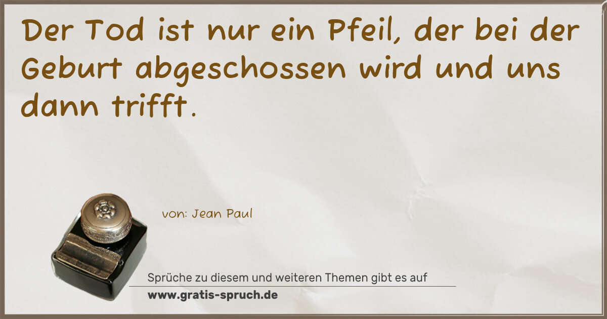 Spruchbild: Der Tod ist nur ein Pfeil, der bei der Geburt abgeschossen wird und uns dann trifft.