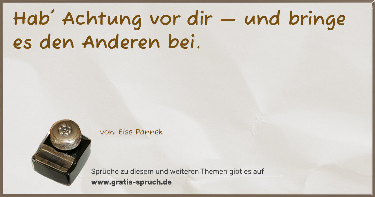 Spruchbild: Hab' Achtung vor dir — und bringe es den Anderen bei.