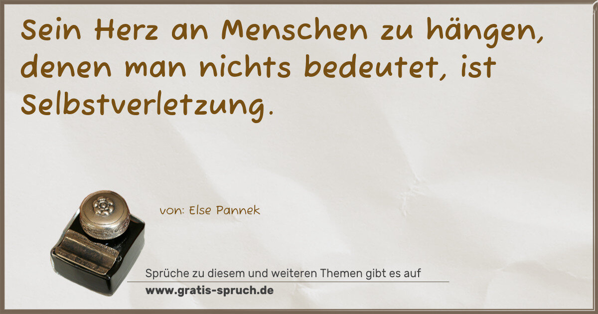 Spruchbild: Sein Herz an Menschen zu hängen, denen man nichts bedeutet, ist Selbstverletzung.