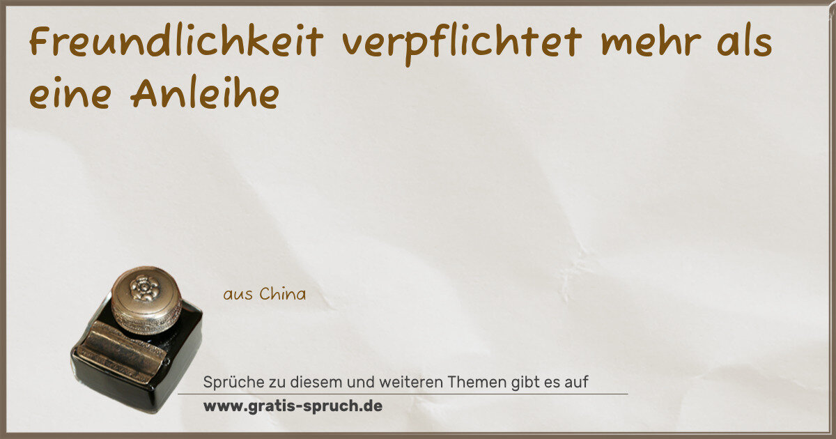 Spruchbild: Freundlichkeit verpflichtet mehr als eine Anleihe