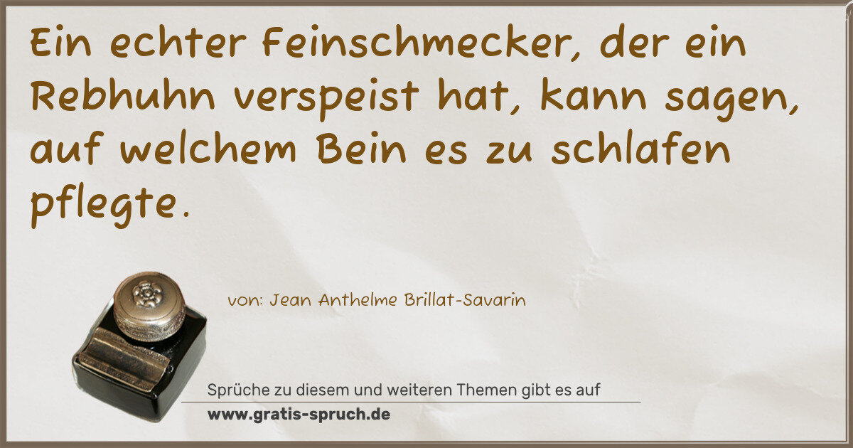 Spruchbild: Ein echter Feinschmecker, der ein Rebhuhn verspeist hat, kann sagen, auf welchem Bein es …