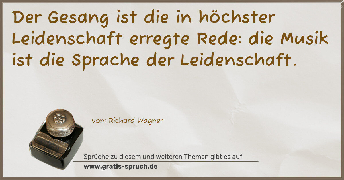Spruchbild: Der Gesang ist die in höchster Leidenschaft erregte Rede: die Musik ist die Sprache der L …
