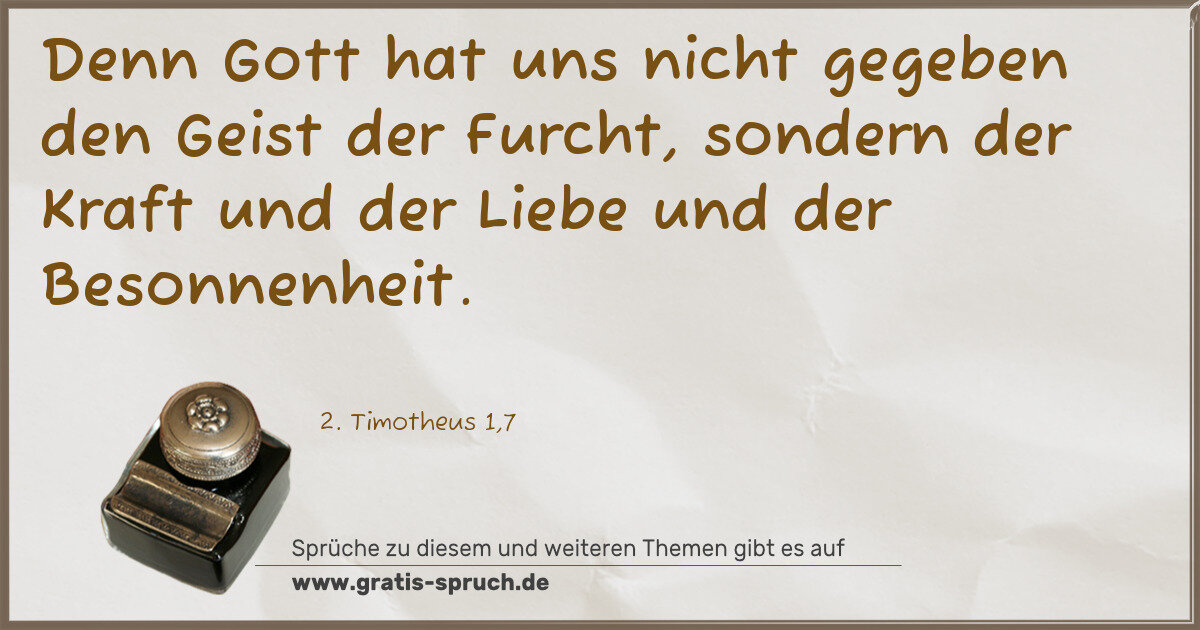 Spruchbild: Denn Gott hat uns nicht gegeben den Geist der Furcht, sondern der Kraft und der Liebe und …