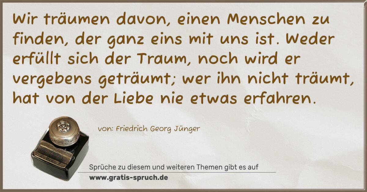 Spruchbild: Wir träumen davon, einen Menschen zu finden, der ganz eins mit uns ist. Weder erfüllt sich …