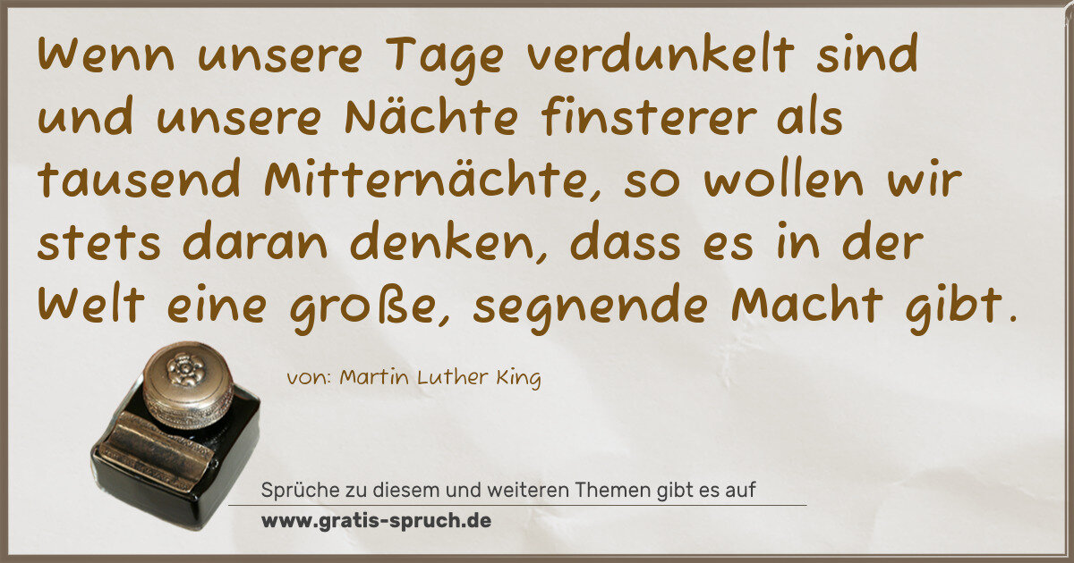 Spruchbild: Wenn unsere Tage verdunkelt sind und unsere Nächte finsterer als tausend Mitternächte, s …