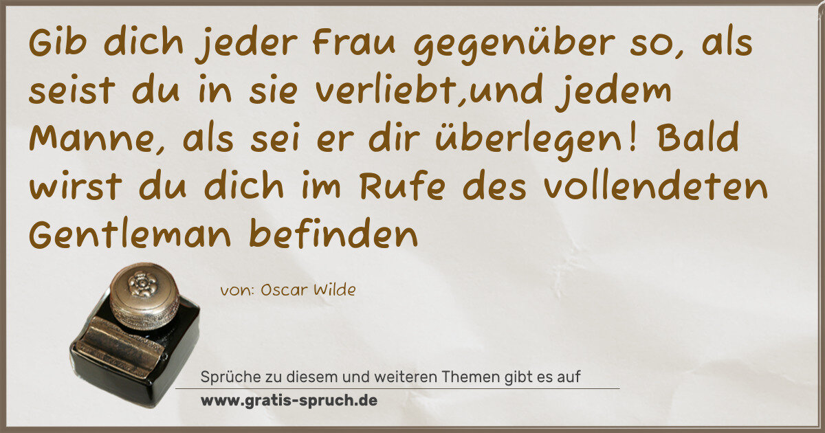 Spruchbild: Gib dich jeder Frau gegenüber so, als seist du in sie verliebt,und jedem Manne, als sei er …