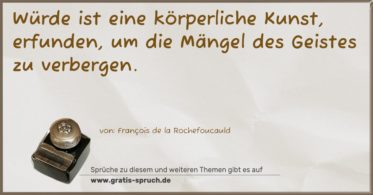 Spruchbild: Würde ist eine körperliche Kunst, erfunden, um die Mängel des Geistes zu verbergen.