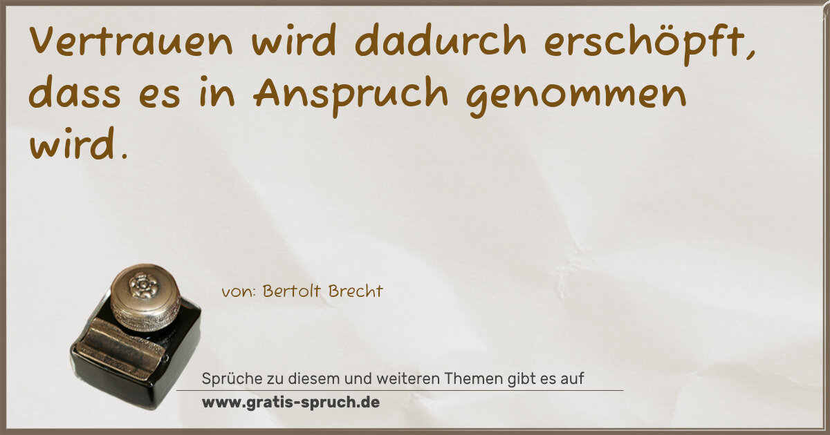 Spruchbild: Vertrauen wird dadurch erschöpft, dass es in Anspruch genommen wird.