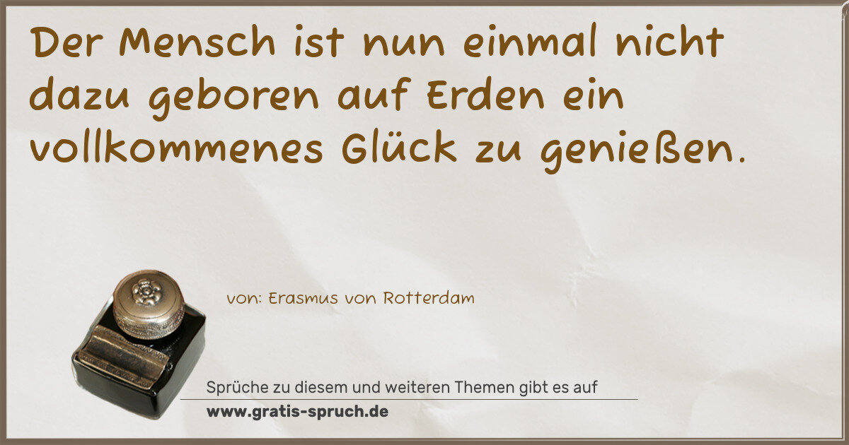 Spruchbild: Der Mensch ist nun einmal nicht dazu geboren auf Erden ein vollkommenes Glück zu genießen …