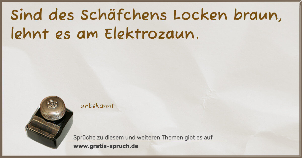 Spruchbild: Sind des Schäfchens Locken braun, lehnt es am Elektrozaun.