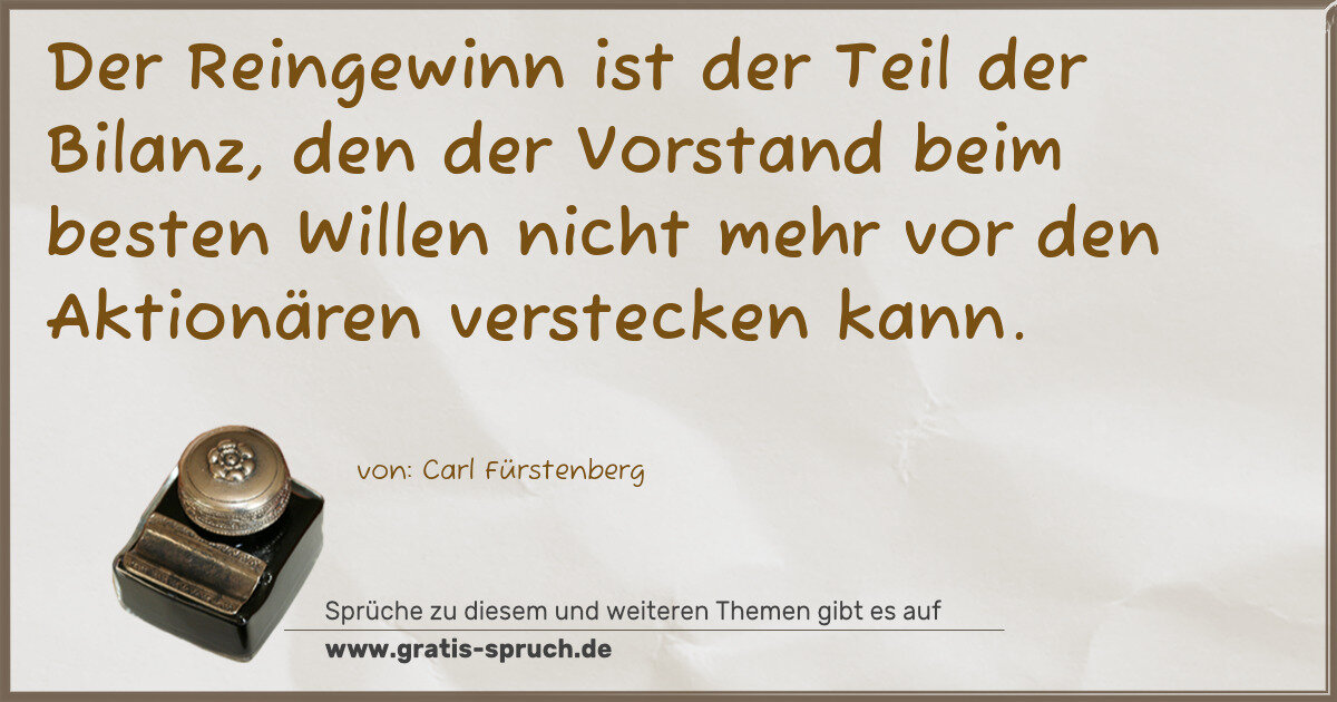 Spruchbild: Der Reingewinn ist der Teil der Bilanz, den der Vorstand beim besten Willen nicht mehr vo …