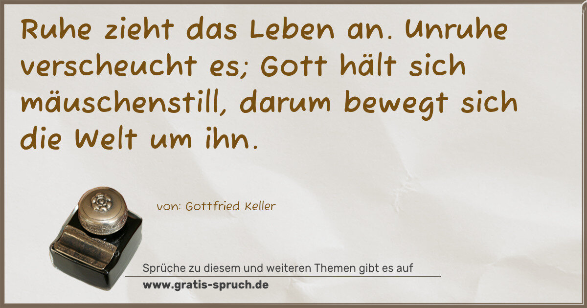 Spruchbild: Ruhe zieht das Leben an. Unruhe verscheucht es; Gott hält sich mäuschenstill, darum bewegt …