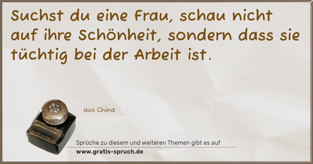 Spruchbild: Suchst du eine Frau, schau nicht auf ihre Schönheit, sondern dass sie tüchtig bei der Arb …