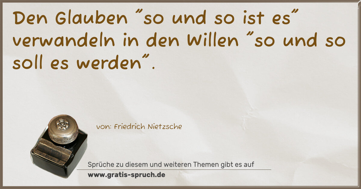 Spruchbild: Den Glauben "so und so ist es" verwandeln in den Willen "so und so soll es werden".