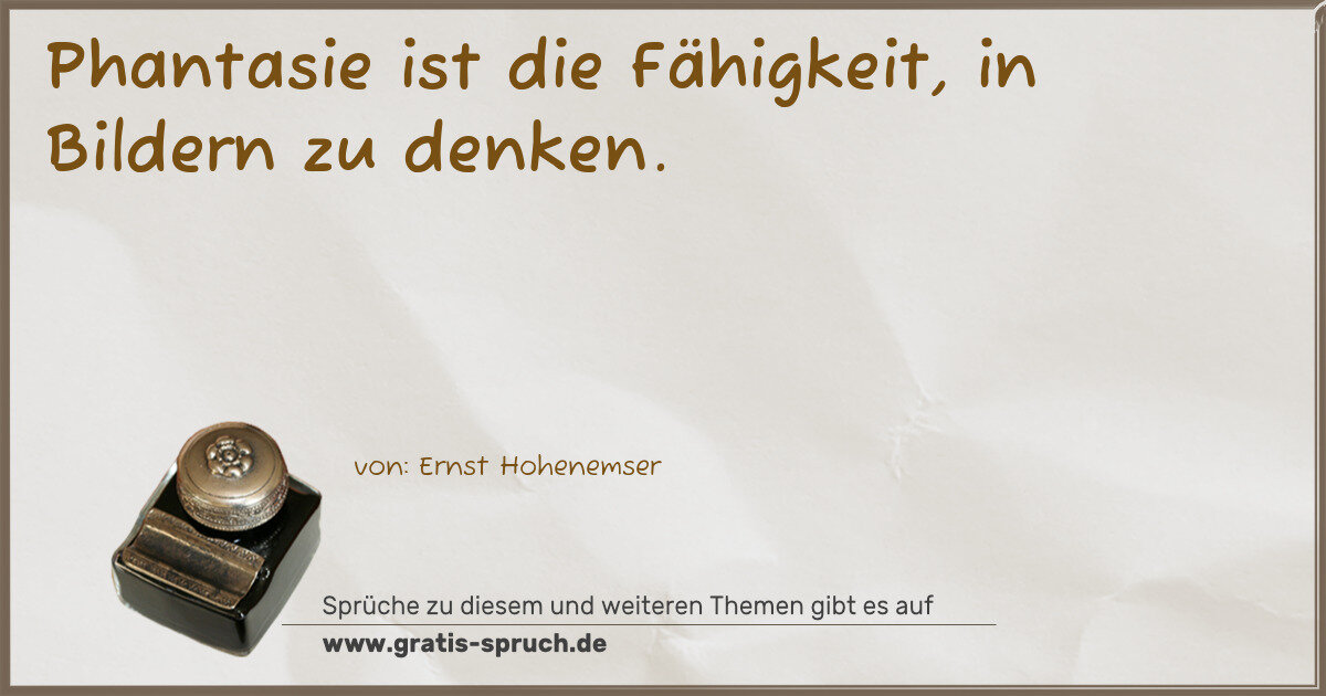 Spruchbild: Phantasie ist die Fähigkeit, in Bildern zu denken.