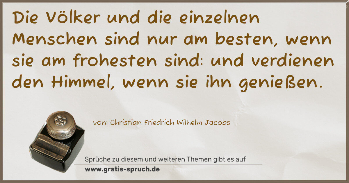 Spruchbild: Die Völker und die einzelnen Menschen sind nur am besten, wenn sie am frohesten sind: und …